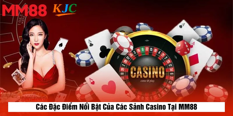 Các Đặc Điểm Nổi Bật Của Các Sảnh Casino Tại MM88
