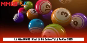 Lô Xiên MM88 | Chơi Lô Đề Online Tỷ Lệ Ăn Cao 2025
